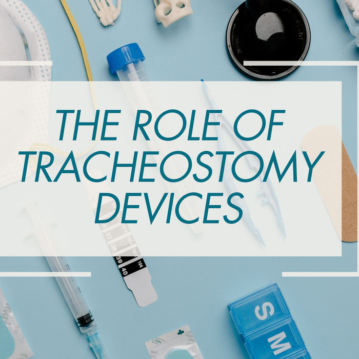 The Role of Tracheostomy Devices in Providing a Respiratory Airway